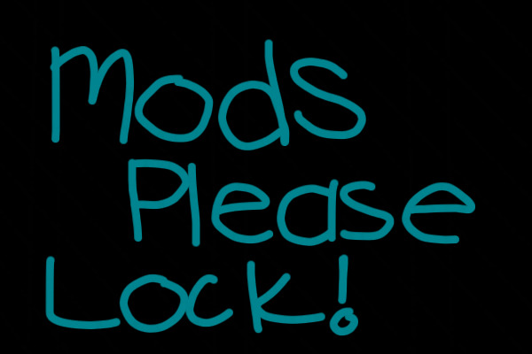 MODS PLEASE LOCK!