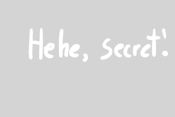 It's a secret!  8D