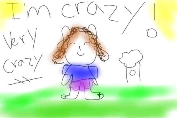 I'm Crazy Very crazy!!
