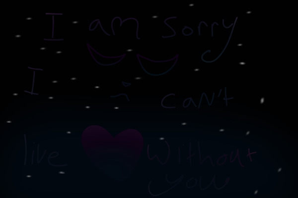 i am sorry i cant live without you